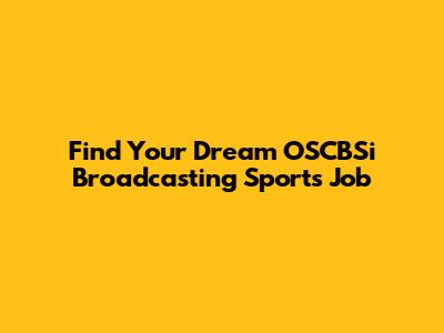 Find Your Dream OSCBSi Broadcasting Sports Job