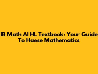IB Math AI HL Textbook: Your Guide To Haese Mathematics