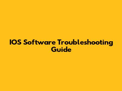 IOS Software Troubleshooting Guide