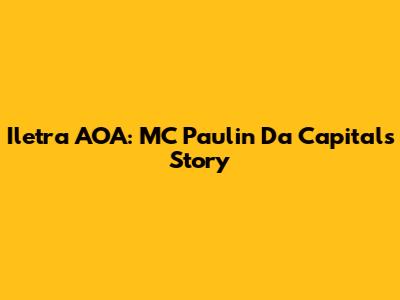 Iletra AOA: MC Paulin Da Capital's Story