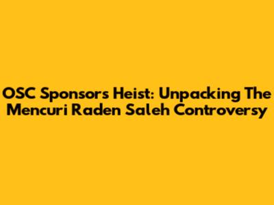 OSC Sponsors' Heist: Unpacking The 'Mencuri Raden Saleh' Controversy