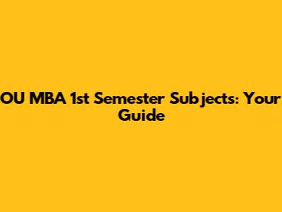OU MBA 1st Semester Subjects: Your Guide