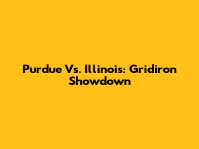 Purdue Vs. Illinois: Gridiron Showdown