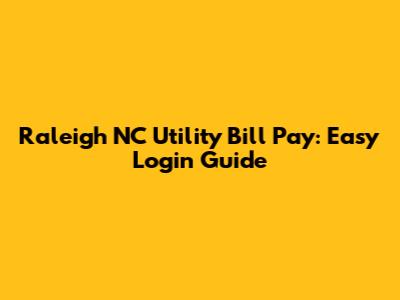 Raleigh NC Utility Bill Pay: Easy Login Guide