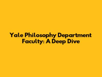 Yale Philosophy Department Faculty: A Deep Dive